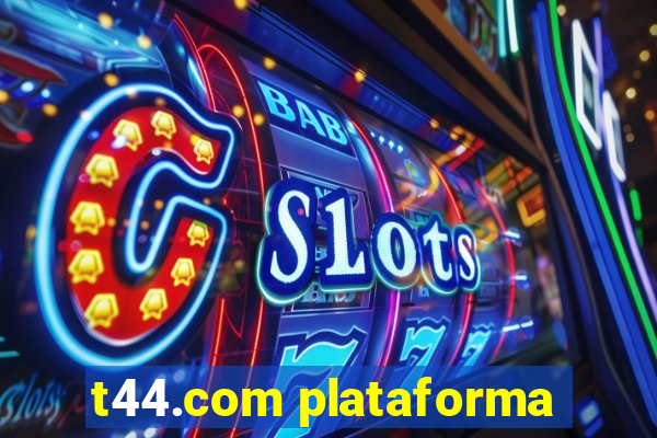 t44.com plataforma